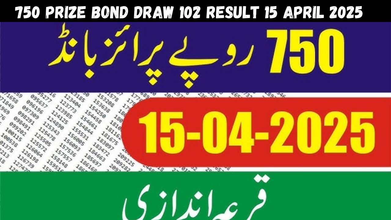 750 Prize Bond Draw 102 Result 15 April 2025