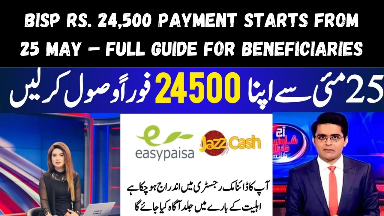 BISP Rs. 24,500 Payment Starts from 25 May – Full Guide for Beneficiaries