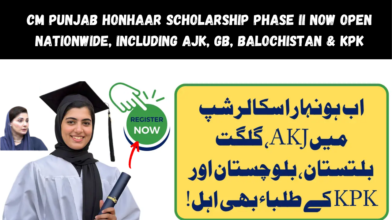 CM Punjab Honhaar Scholarship Phase II Now Open Nationwide, Including AJK, GB, Balochistan & KPK