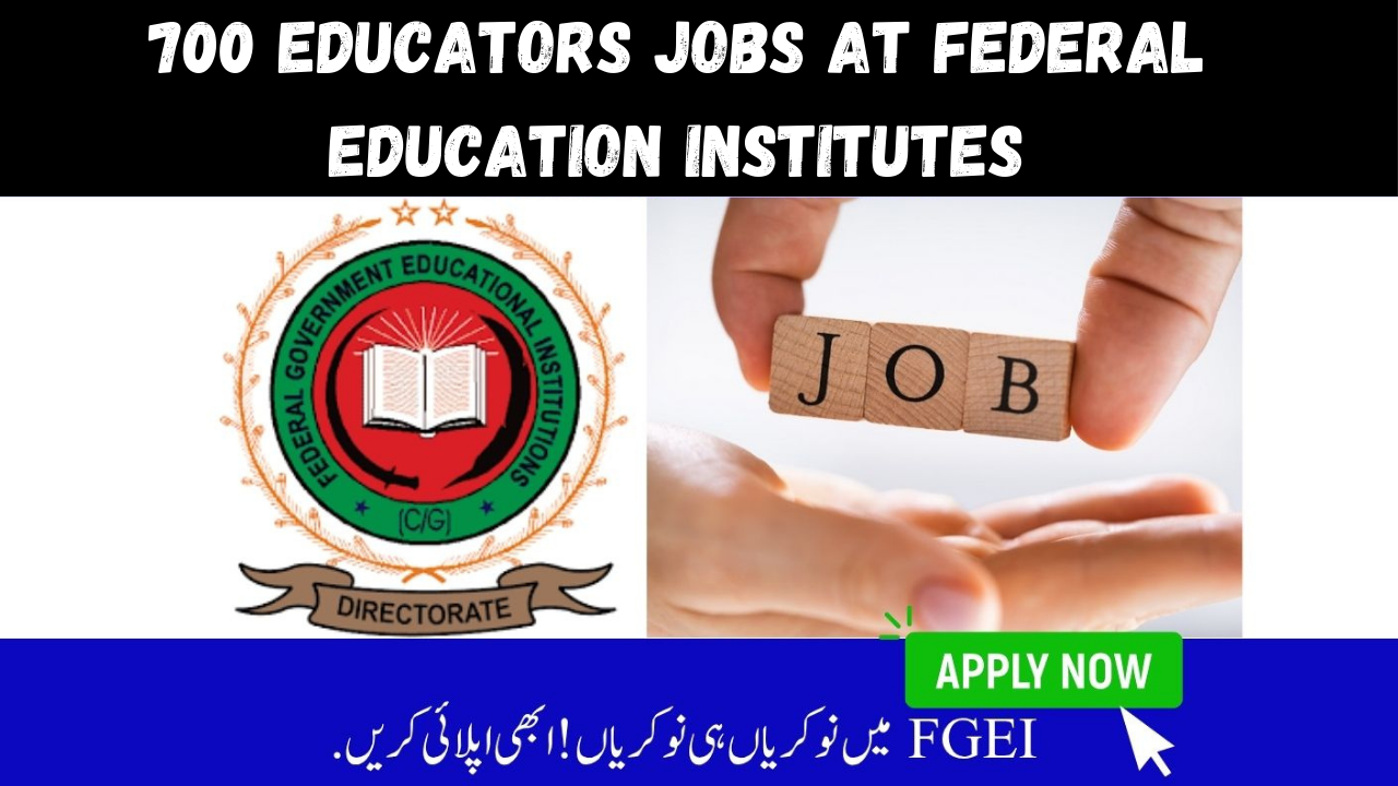 700 Educators Jobs at Federal Education Institutes, Check How to Apply & Complete Details