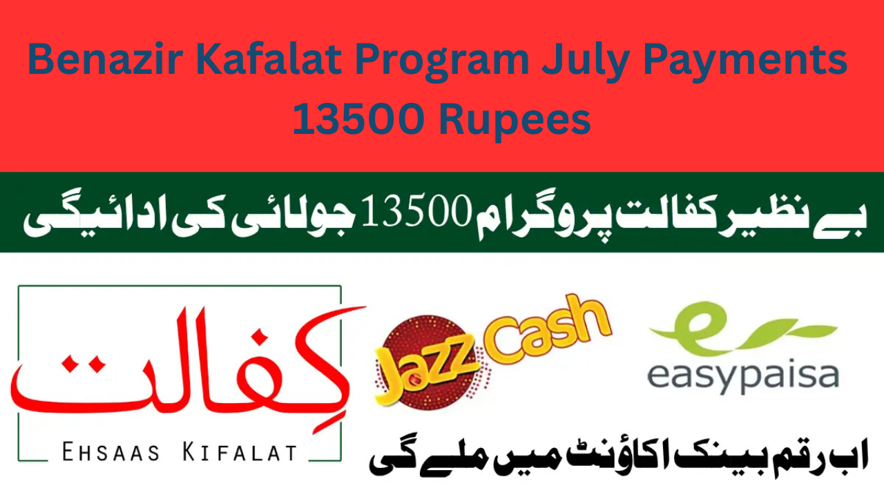 Benazir Kafalat Program July Payments 13500 Rupees